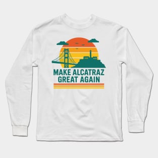 MAKE-ALCATRAZ-GREAT-AGAIN Long Sleeve T-Shirt